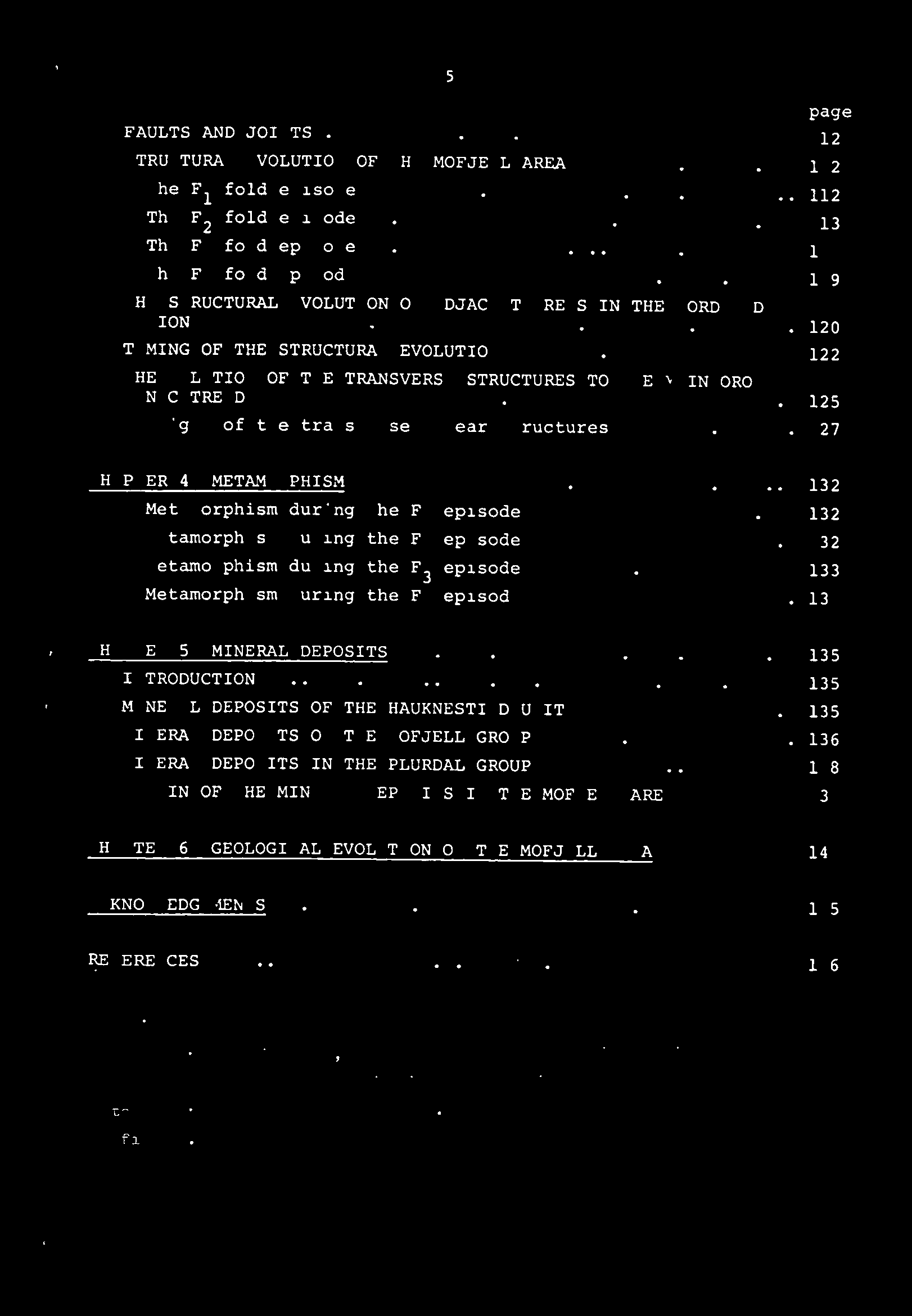 127 CHAPTER 4. METAMORPHISM 132 Metamorphism during the Fi episode 132 Metamorphism during the F2 episode 132 Metamorphism during the F3 episode 133 Metamorphism during the F4 episode 134 CHAPTER 5.