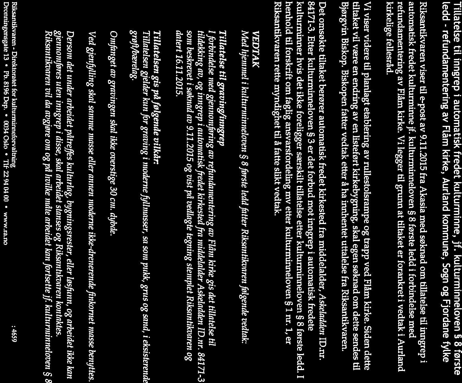 I -v -s SAKSBEHANDLER INNVALGSTELEFON TELEFAKS Hanne Merete R. Mo[dung.47 22 940404 Ingeborg Magerøy +4798 20 2797 postmottak@ra.no VÅR REF. DERES REF. DERES DATO vyw.riksantikvaren.no 12/00709-12 09.