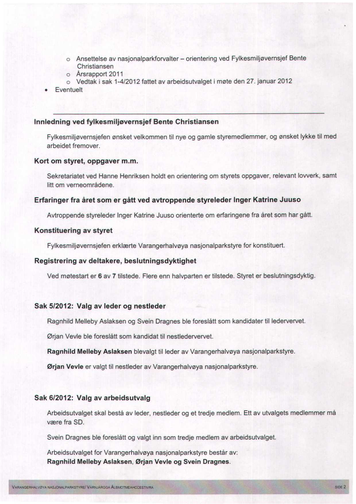 Ansettelse av nasjonalparkforvalter orientering ved Fylkesmiljøvernsjef Bente Christiansen Arsrapport 2011 c Vedtak i sak 1-4/2012 fattet av arbeidsutvalget i møte den 27.