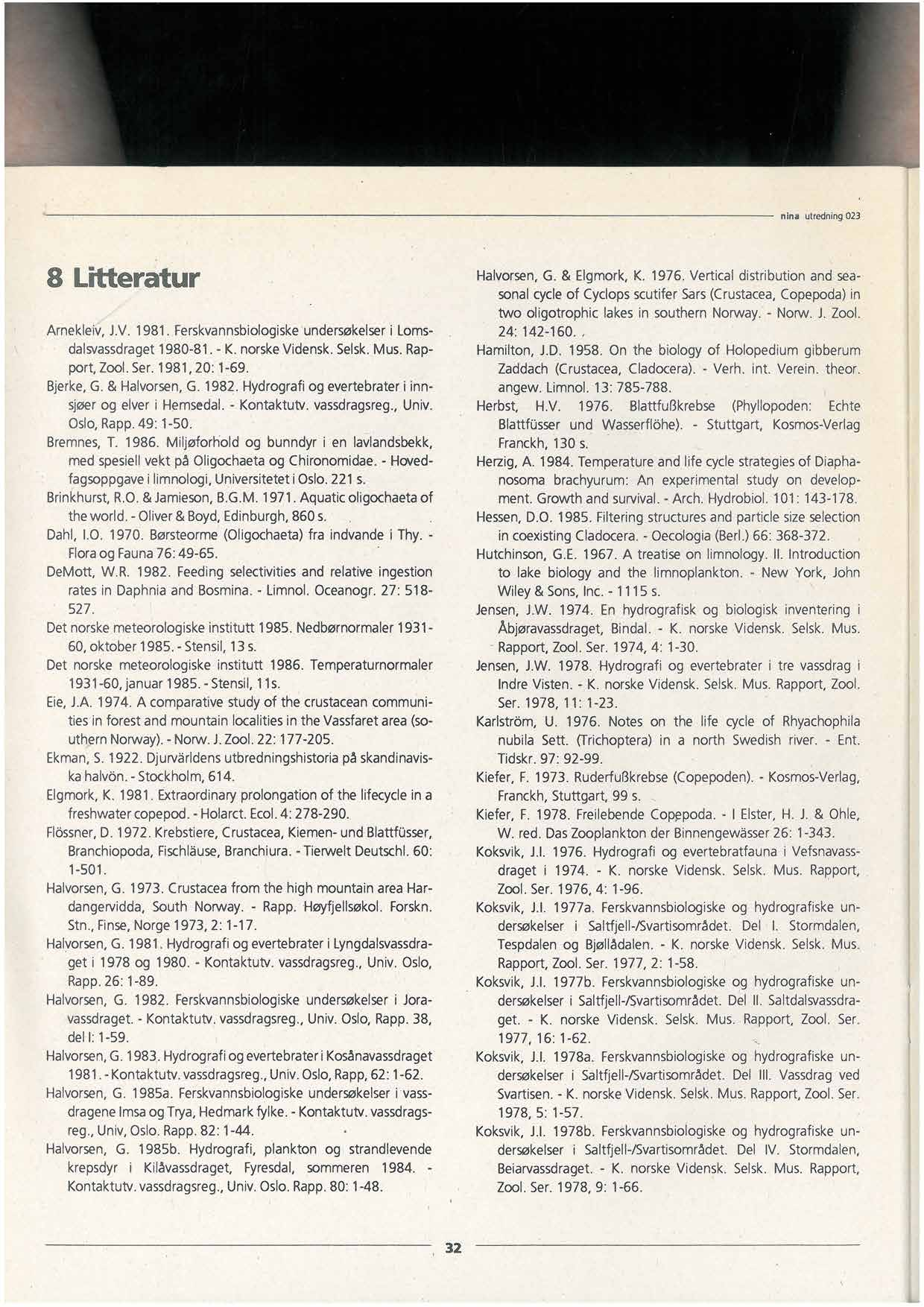 n ina utredning 023 8 Litteratur Arnekleiv, J.V. 1981. Ferskvannsbiologiskeundersøkelseri Lomsdalsvassdraget1980-81. - K. norskevidensk.selsk.mus. Rapport, Zool. Ser.1981, 20: 1-69. Bjerke,G.