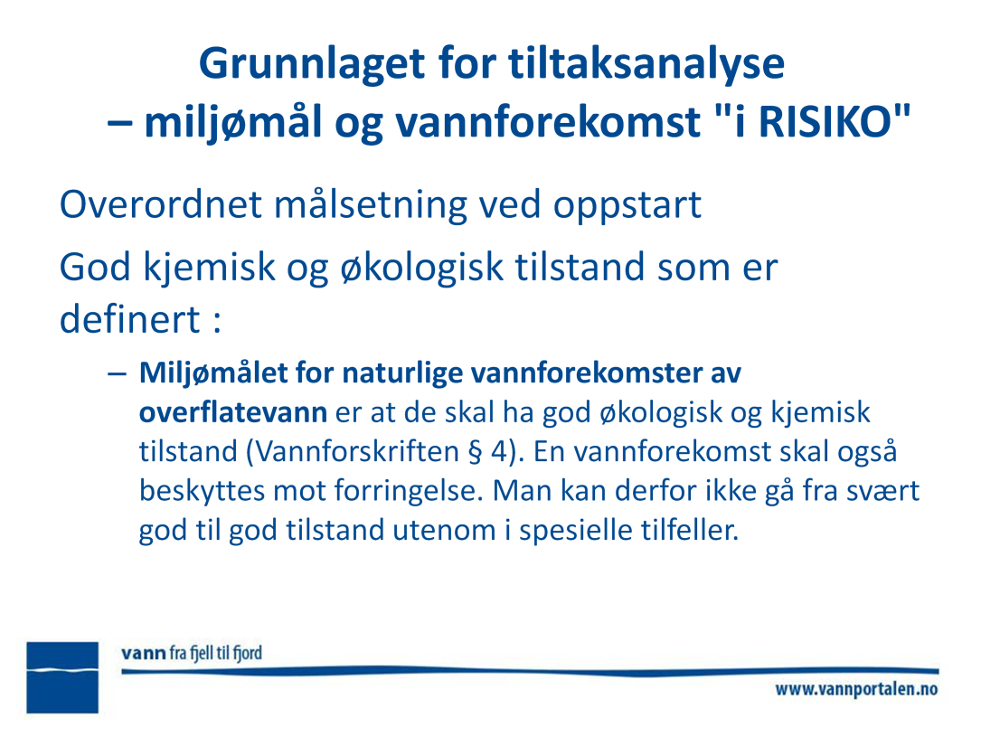 Miljømålene for en vannforekomst er styrende for de vurderingene som skal gjennomføres av eventuelle påvirkninger på vannforekomsten/ev. flere vannforekomsetr samlet.