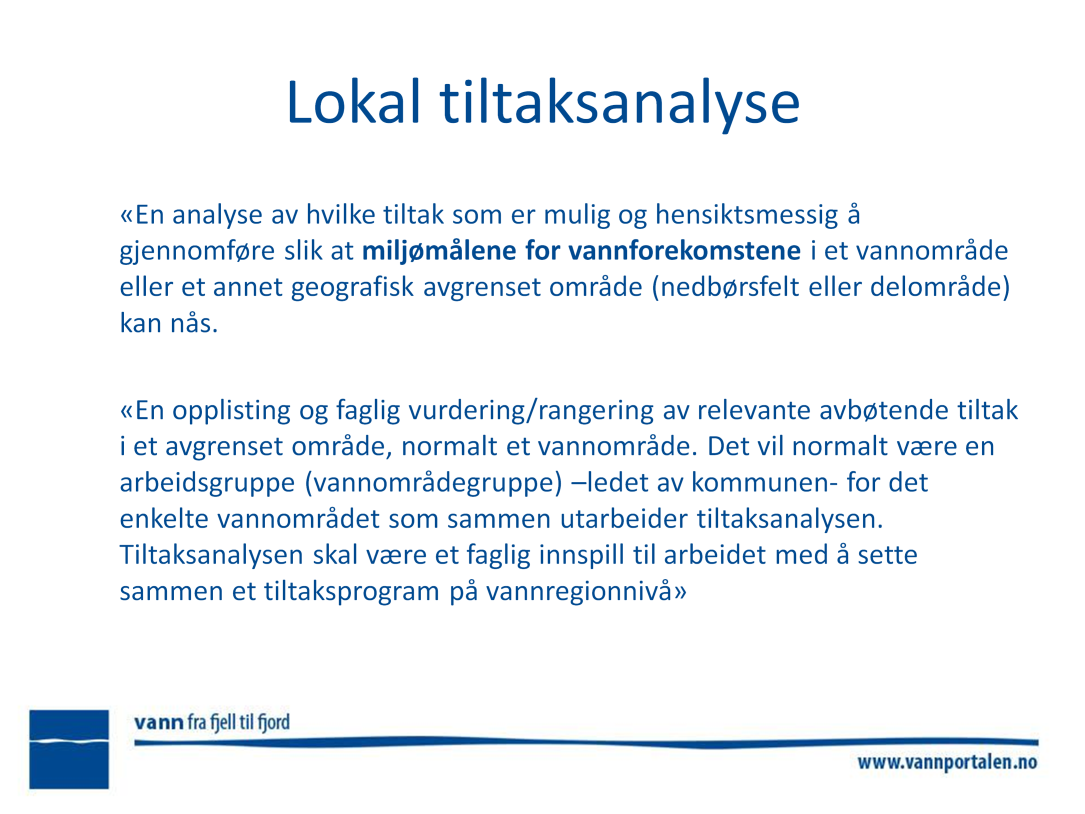 Analysen skal utføres for de vannforekomstene som ikke vil nå sitt miljømål innen 2021 ( I RISIKO). For å finne disse vannforekomstene skal Vann-nett benyttes.