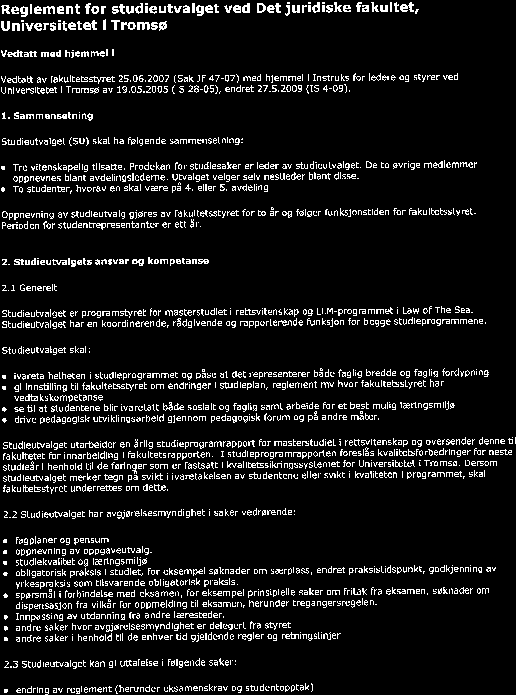 Utskriftsvennlig side Page i of 2 Skriv ut Lukk vindu Reglement for studieutvalget ved Det juridiske fakultet, Universitetet i Tromsø Vedtatt med hjemmel i Vedtatt av fakultetsstyret 25.06.