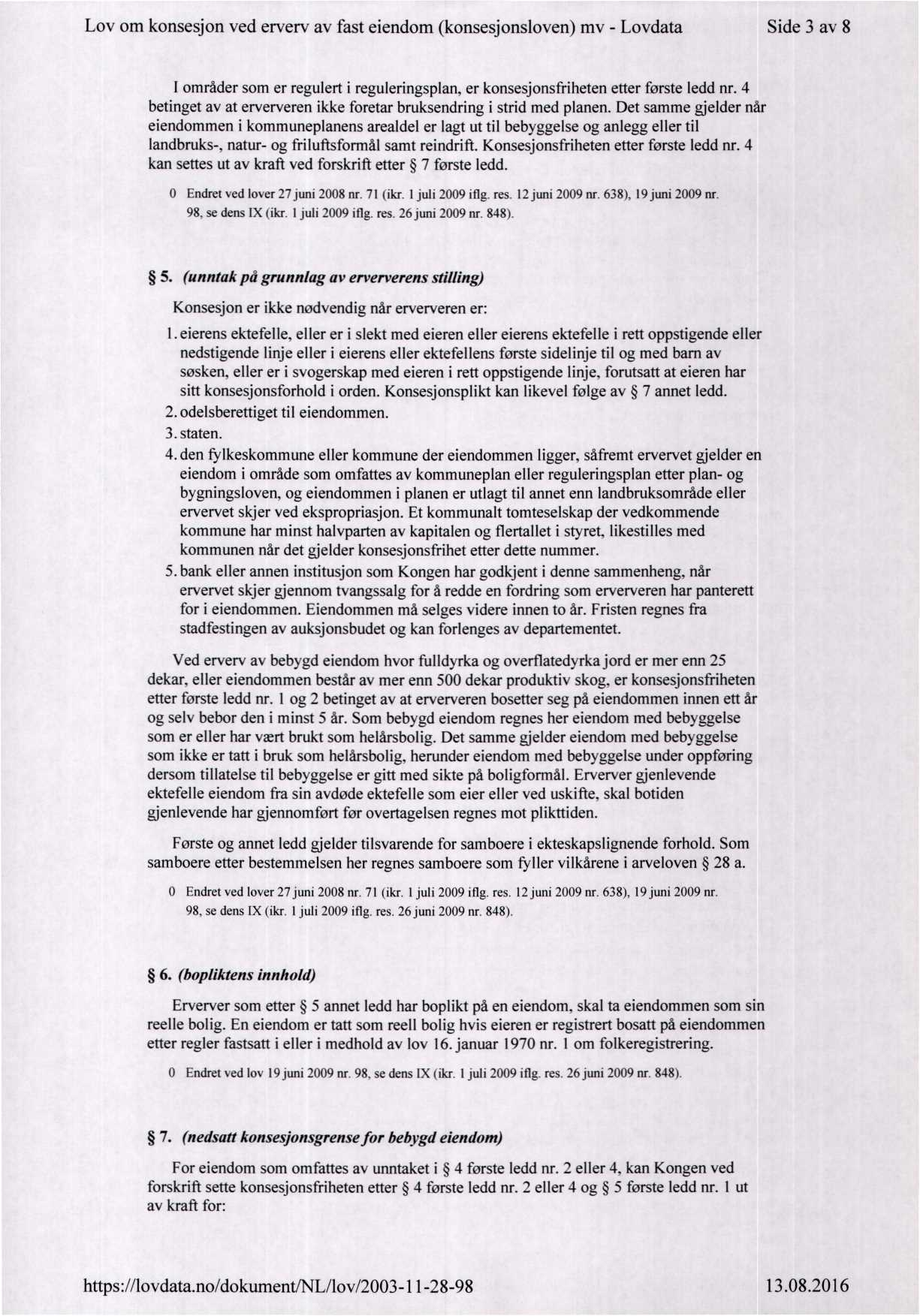 Lov om konsesjon ved erverv av fast eiendom (konsesjonsloven) mv - Lovdata Side 3 av 8 I områder som er regulert i reguleringsplan, er konsesjonsfriheten etter første ledd nr.
