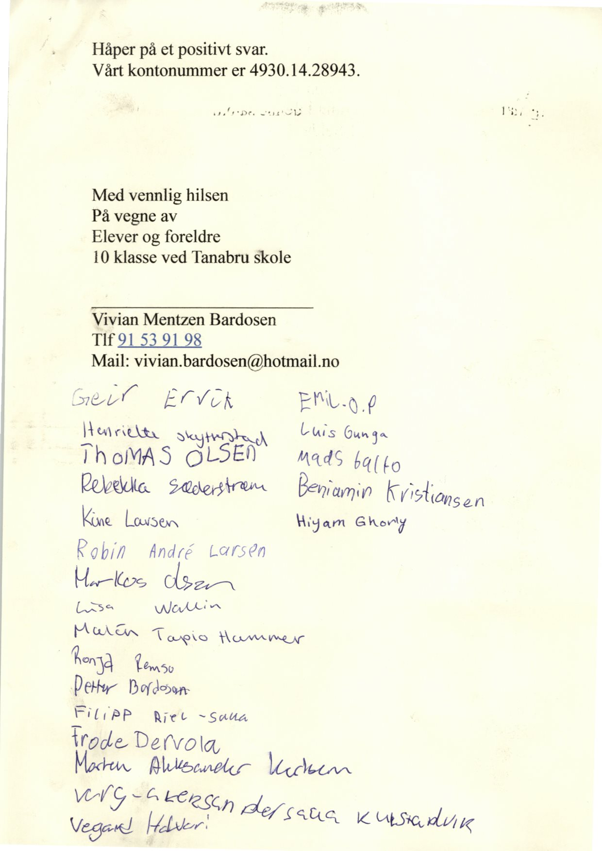 Håperpå et positivtsvar. Vårtkontonummerer4930.14.28943., Medvennlighilsen Påvegne av Eleverog foreldre 10klasseved Tanabruskole VivianMentzenBardosen Tlf 91 53 91 98 Mail:vivian.bardosen@hotmail.