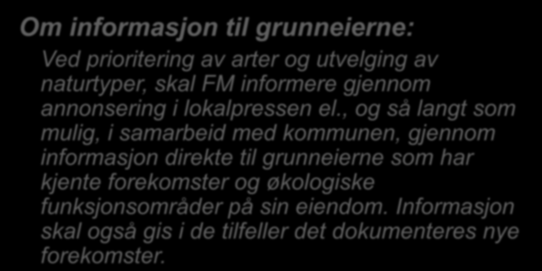 Føringer informasjonsplikt Om informasjon til grunneierne: Ved prioritering av arter og utvelging av naturtyper, skal FM informere gjennom annonsering i lokalpressen el.