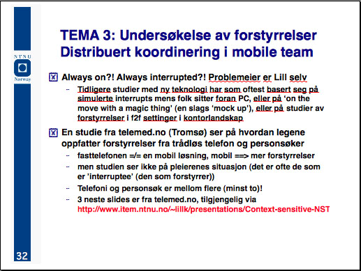 Tema og problem Tema 4: «Undersøkelse av forstyrrelser. Distribuert koordinering i mobile team» Problemeier: Lill Kristiansen.