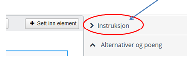 1. Klikk på feltet hvor alternativboksen ligger: 2. Trykk på «instruksjon» på høyre side, og fyll in ønsket tekst. Her kan man også føre inn eventuelle andre forklaringer til oppgaven.