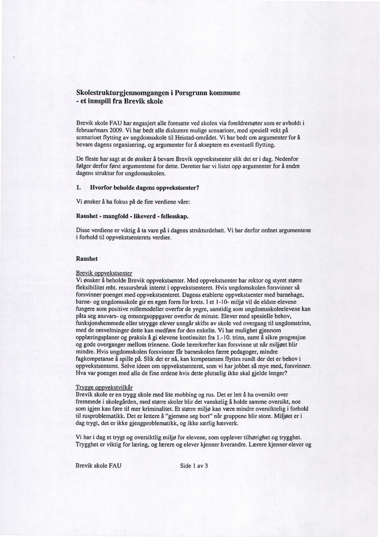 Skolestrukturgjennomgangen i Porsgrunn kommune et innspill fra Brevik skole Brevik skole FA1J har engasjert alle foresatte ved skolen via foreldremøter som er avholdt i februar/mars 2009.