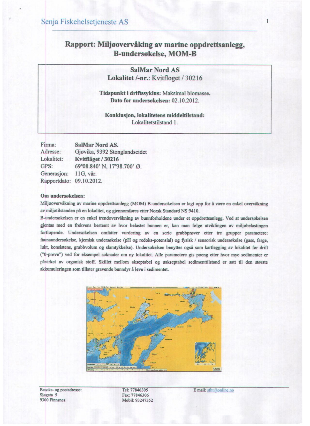 Senja Fiskehelsefieneste AS Rapport: Miljeoverveking av marine oppdrettsanlegg, B-undersekelse, MOM-B SalMar Nord AS Lokalitet /- nr.: Kvitfloget / 30216 Tidspunkt i driftssyklus: Maksimal biomasse.