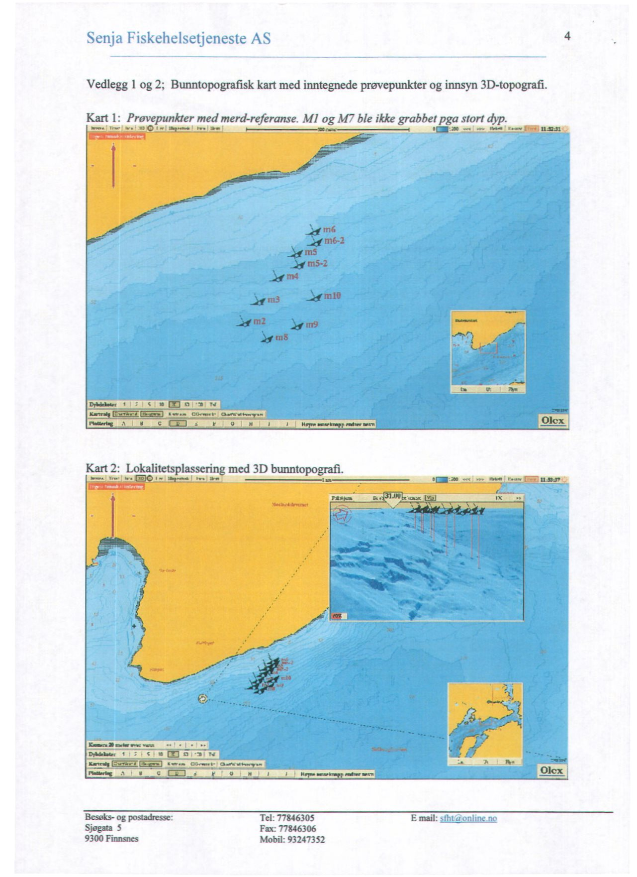 Senja Fiskehelsetjeneste AS 4 Vedlegg 1 og 2; Bunntopografisk kart med inntegnede prøvepunkter og innsyn 3D-topografi. Kart 1: Prevepunkter med merd-referanse. M1 og Å ble ddiegrabbet pga stort dyp.