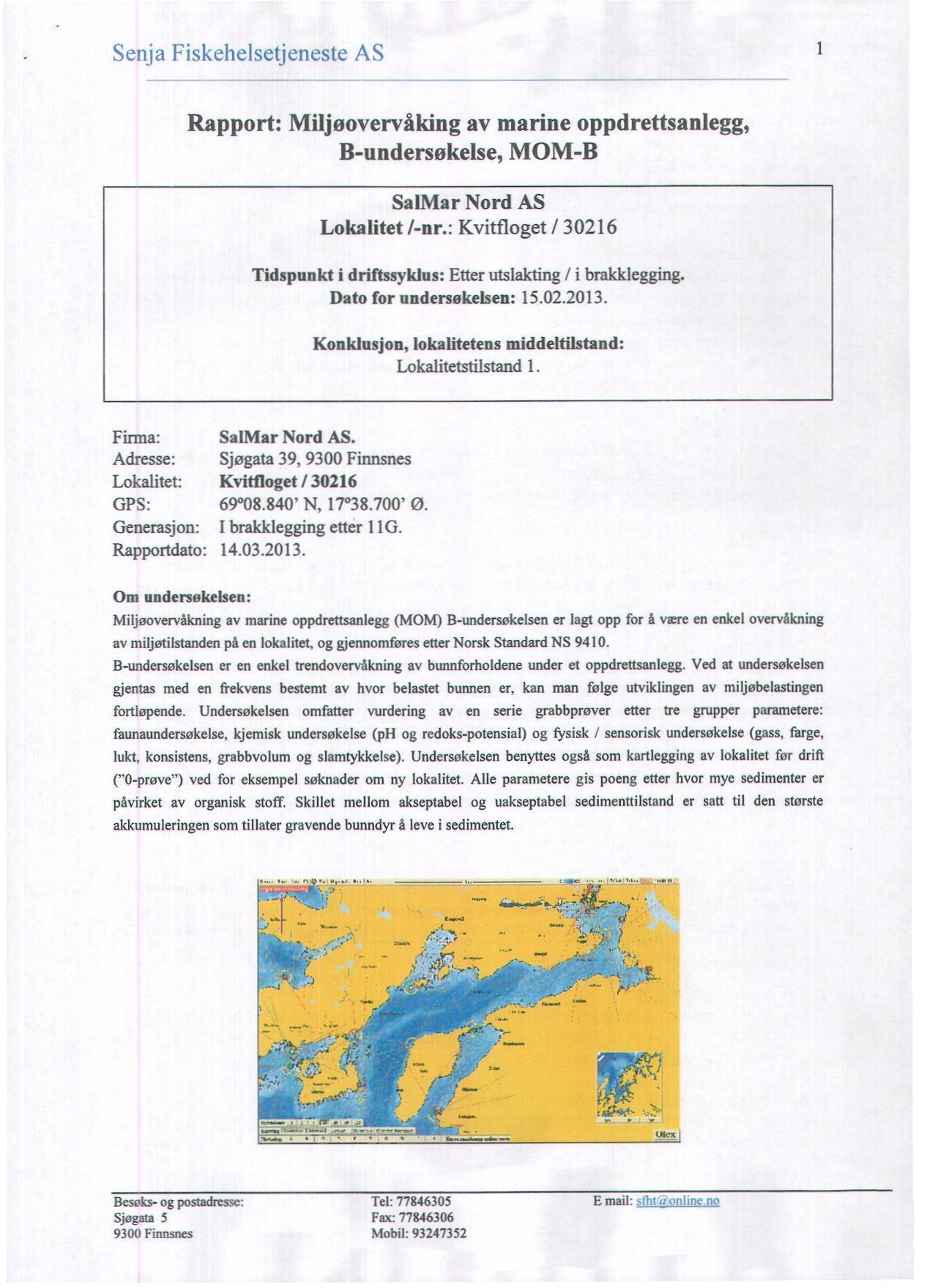 Senja Fiskehelsetjeneste AS Rapport: Migoovervåking av marine oppdrettsanlegg, B-undersøkelse, MOM-B SalMar Nord AS Lokalitet /-nr.