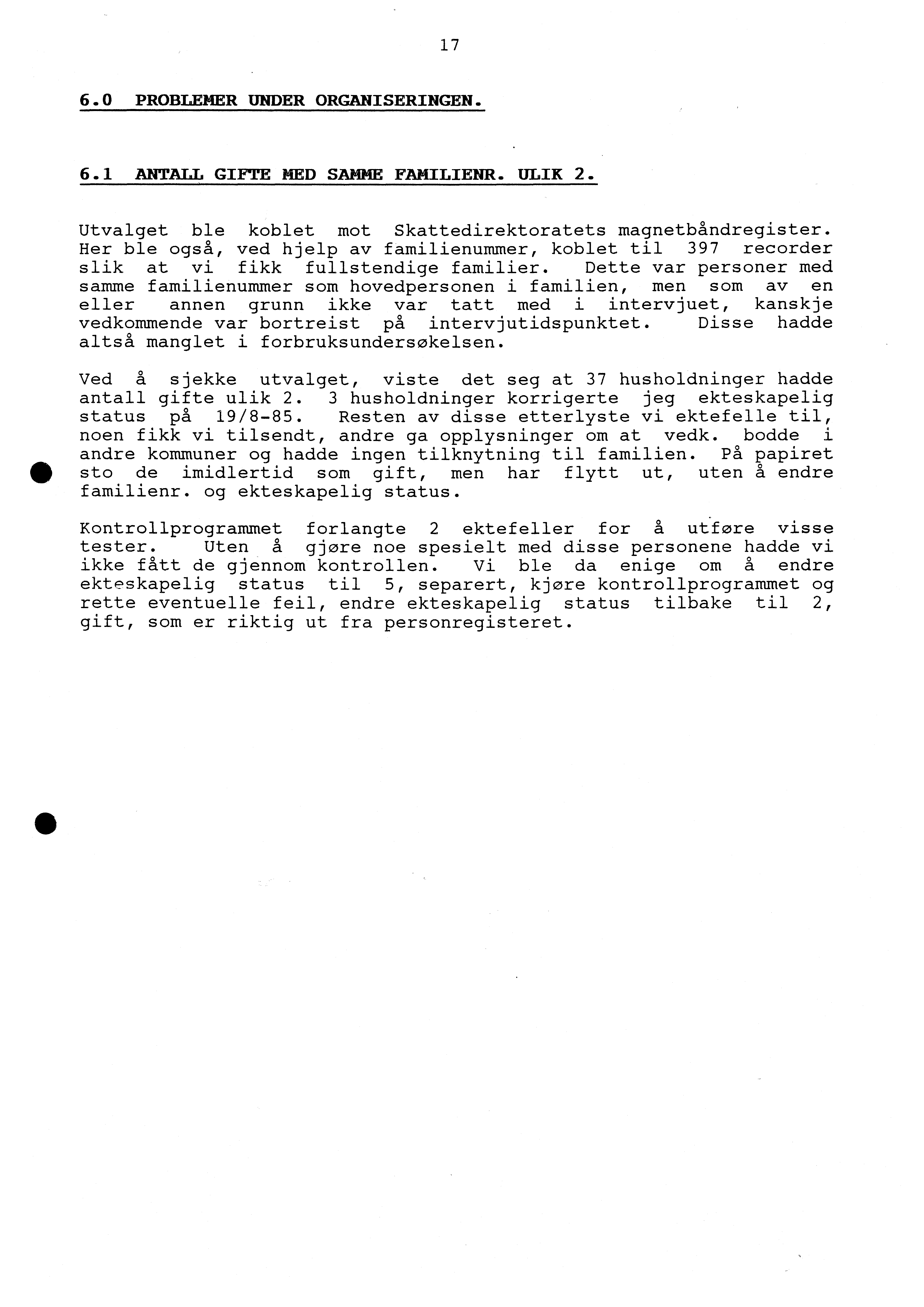 17 6.0 PROBLEMER UNDER ORGANISERINGEN. 6.1 ANTALL GIETE MED SAMME FAMILIENR. ULIK 2. Utvalget ble koblet mot Skattedirektoratets magnetbåndregister.