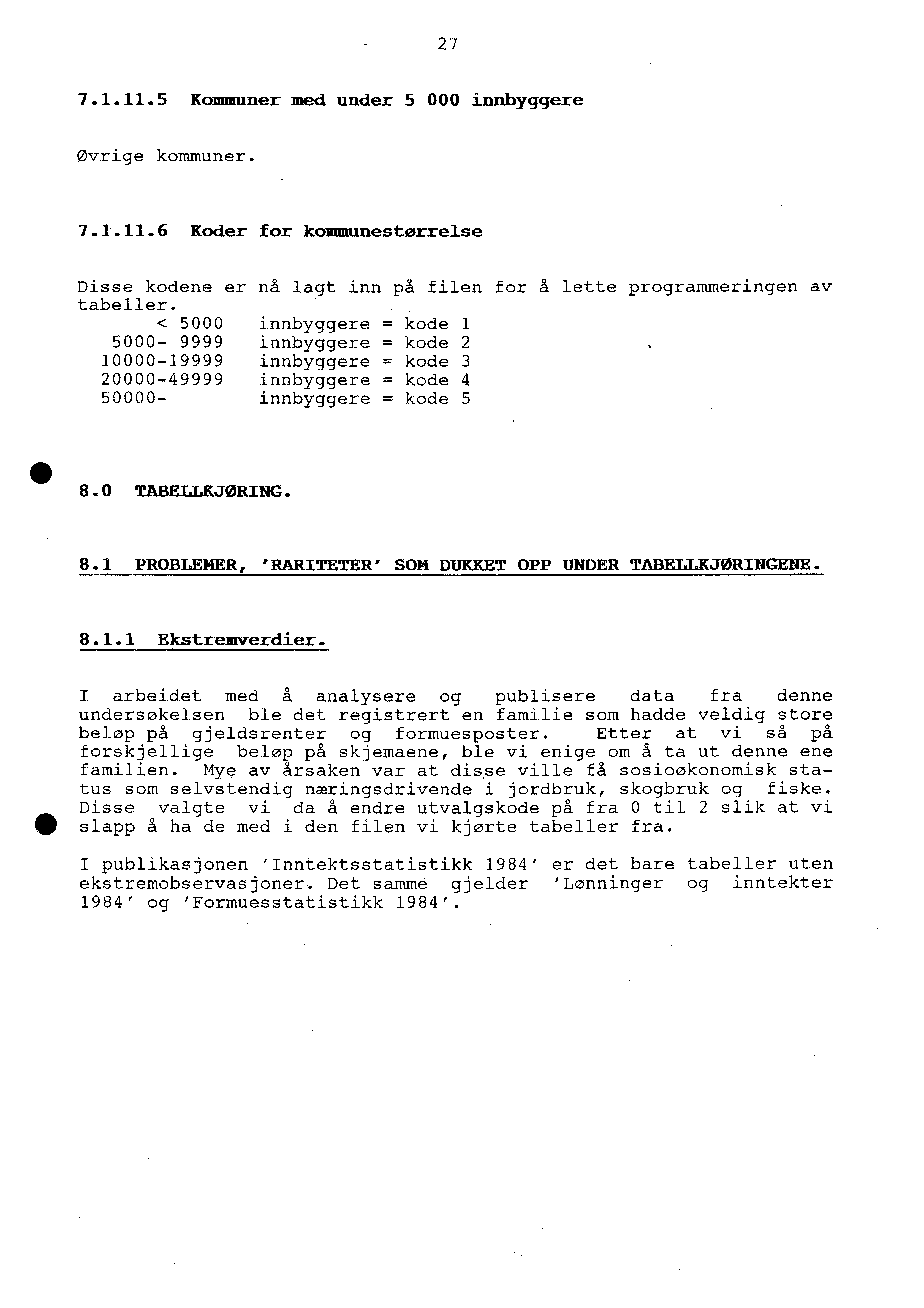 27 7.1.11.5 Kommuner med under 5 000 innbyggere øvrige kommuner. 7.1.11.6 Koder for kommunestørrelse Disse kodene er nå lagt inn på filen for å lette programmeringen av tabeller.