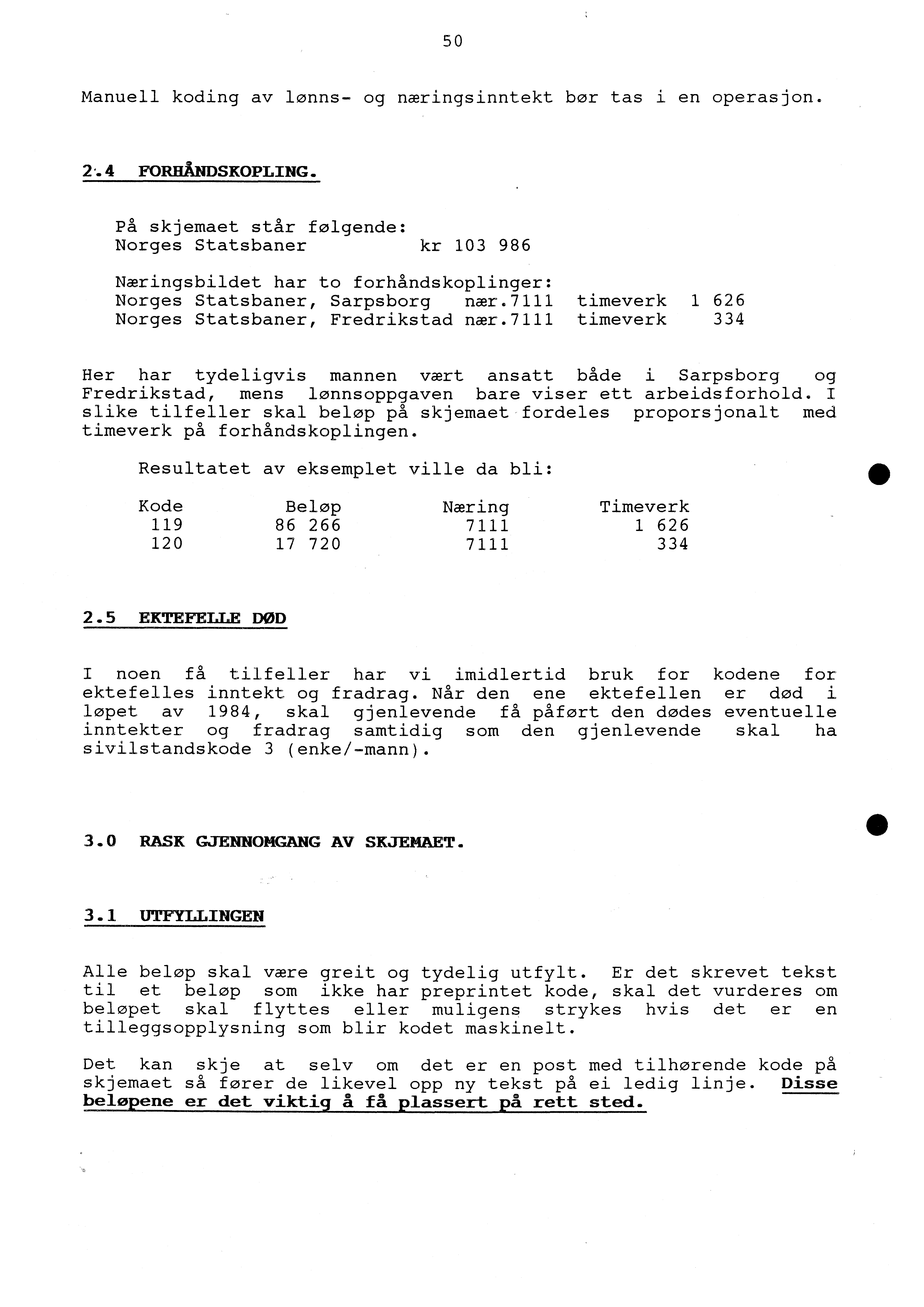 50 Manuell koding av lønns- og næringsinntekt bør tas i en operasjon. FORHÅNDSKOPLING.