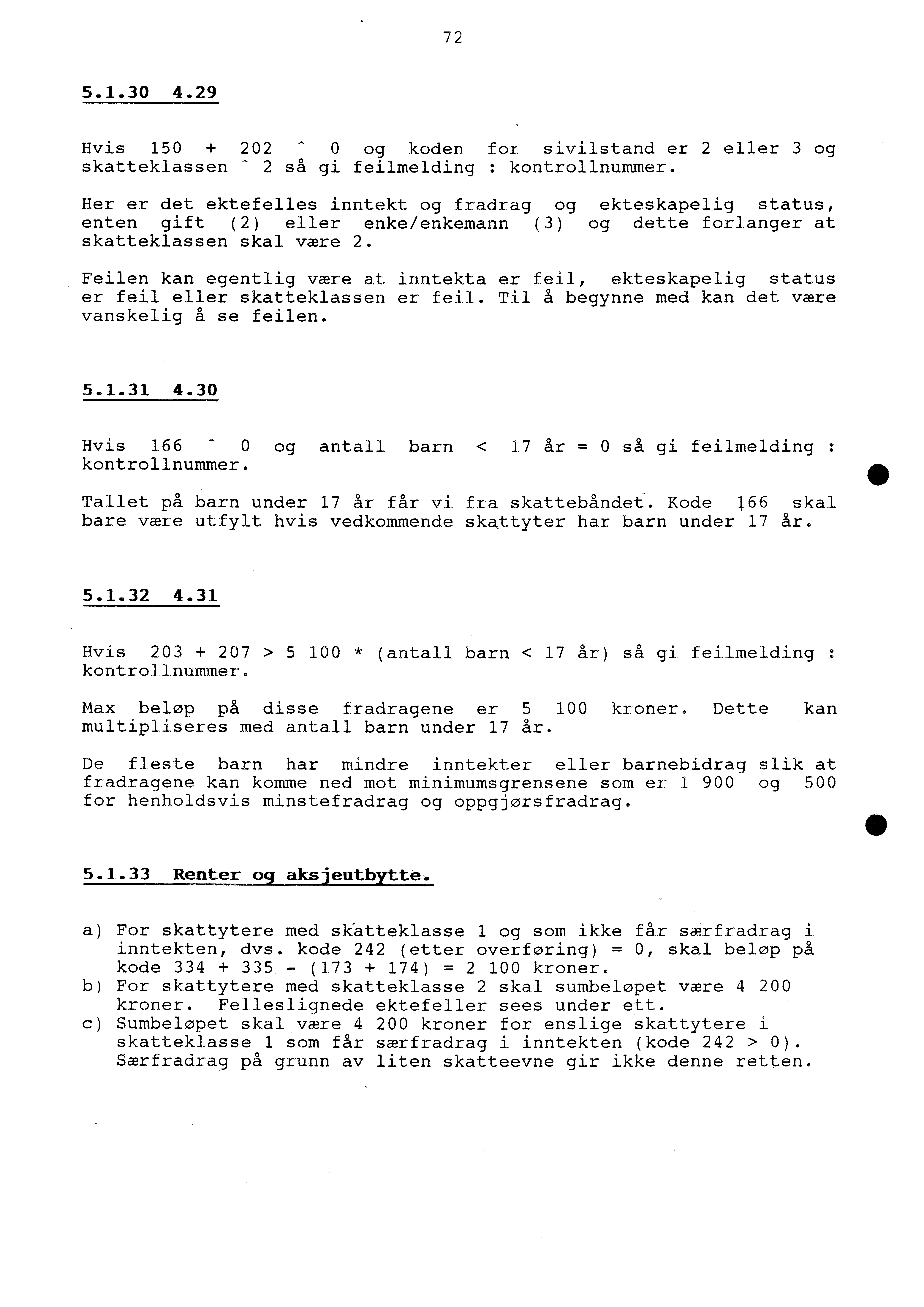 72 5.1.30 4.29 Hvis 150 + 202-0 og koden for sivilstand er 2 eller 3 og skatteklassen - 2 så gi feilmelding : kontrollnummer.