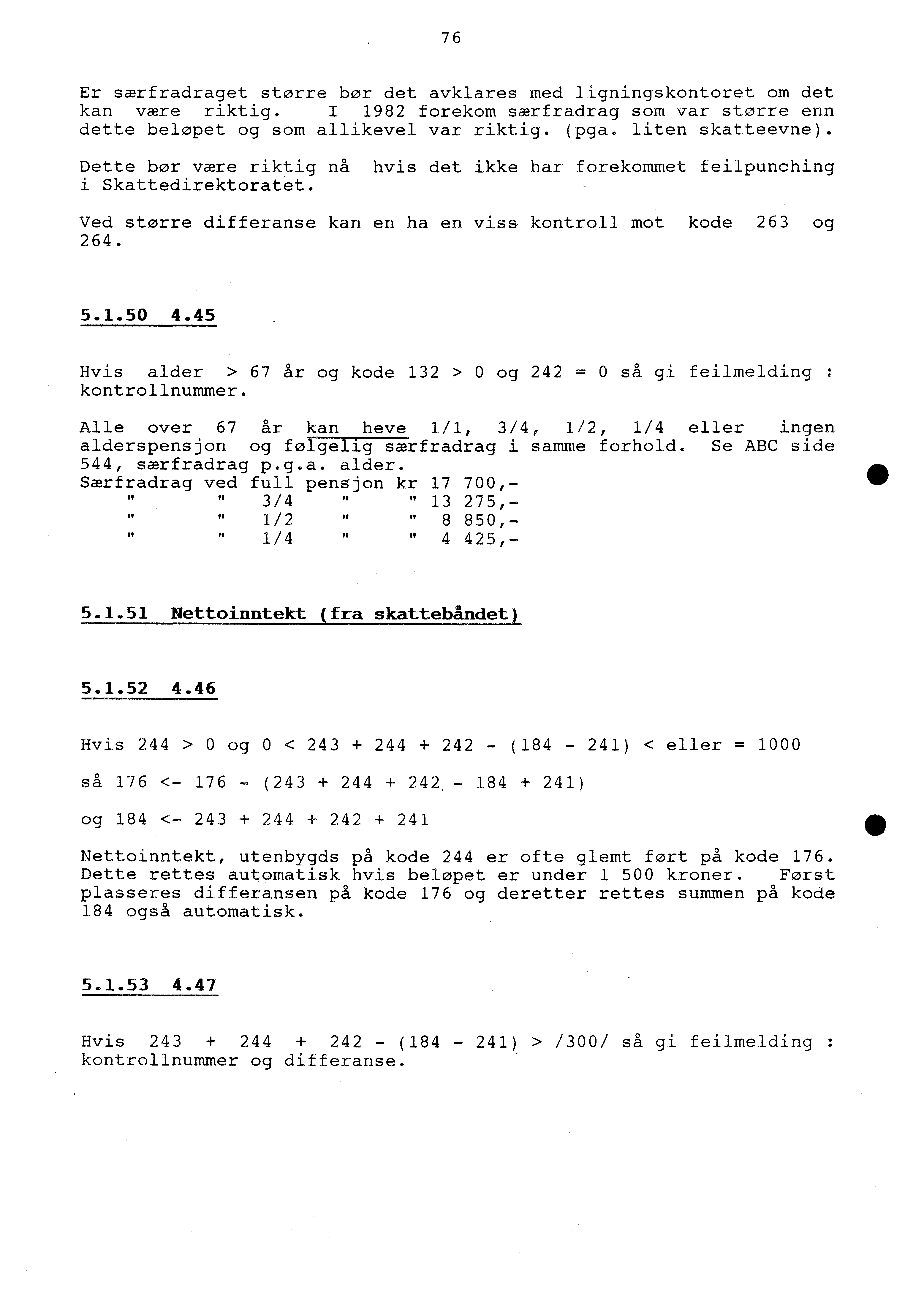 76 Er særfradraget storre bo r det avklares med ligningskontoret om det kan være riktig. I 1982 forekom særfradrag som var større enn dette beløpet og som allikevel var riktig. (pga.