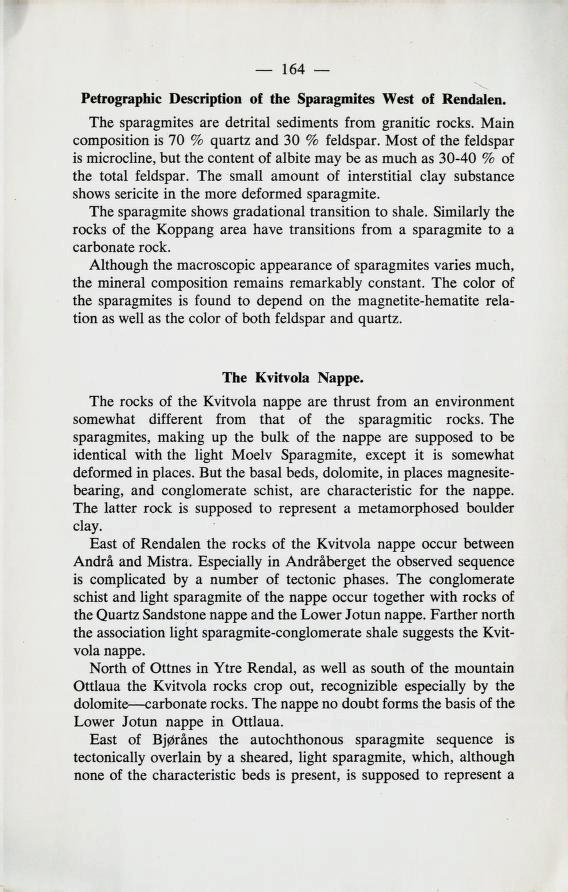 Petrographic Description of the Sparagmites West of Rendalen. The sparagmites are detrital sediments from granitic rocks. Main composition is 70 % quartz and 30 % feldspar.