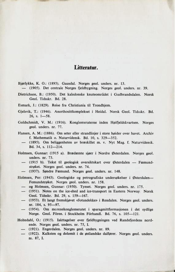 Litteratur. Bjøriykke, K. O.: (1893). Gausdal. Norges geol. unders. nr. 13. (1905). Det centrale Norges fjeldbygning. Norges geol. unders. nr. 39. Dietrichson, B.: (1950).