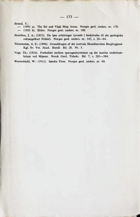 Strand, T.: (1951 a). The Sel and Vågå Map Areas. Norges geol. unders. nr. 178. (1951 b). Slidre. Norges geol. unders. nr. 180. Streitlien, I. A.: (1935).