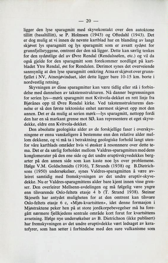 ligger den lyse sparagmitt med skyvekontakt over den autoktone tillitt (basaltillitt), se P. Holmsen (1943) og Oftedahl (1943).