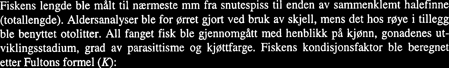 Pr~vefisket i Storvatnet i juni og august 1997 omfatter totalt 84 garnnetter med standard bunngarn (1 garnnatt = 1 garn i 1 natt), 21 gamnetter med finmaska bunngarn og 24 garnnetter med flytegarn