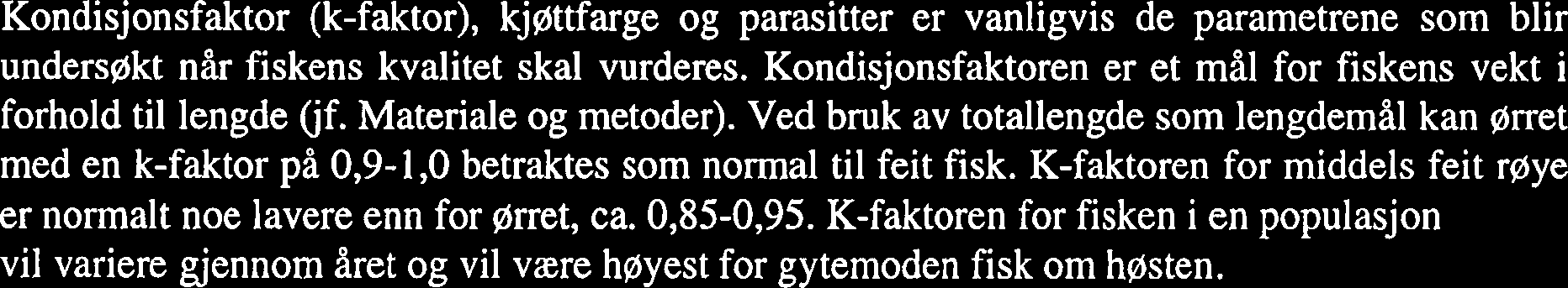 En strategi med små gytehunner vil normalt dominere i for tette fiskebestander (overbefolkning). I Storvatnet kan en relativt stor andel små gytehunner hos spesielt røye (ca.