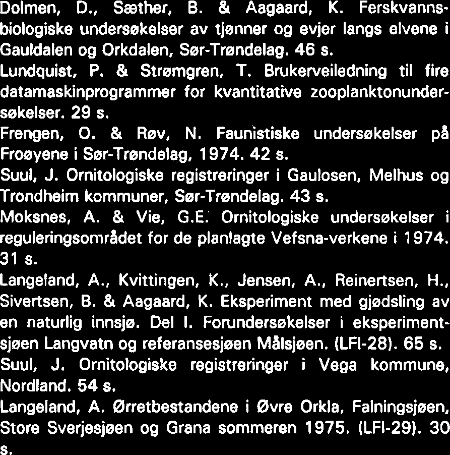 Fiskeribiologiske undersekelser i Storvatnet, Langeland, A. Vurdering av fysisklkjemiske og biologiske tilstander i Øvre Gaula, Nea og Selbusjeen. (LFI-34). 27 s. Jensen, J.W.