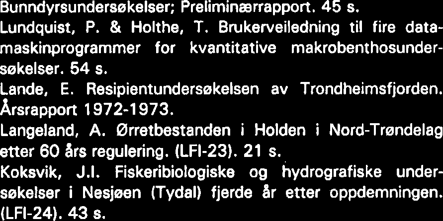 Fiskeribiologiske undersekelser i de lakseferende deler av Abjera~assdra~et 1973. (LFI-23). 15 veiledning. (LFI-30). 29 s. Frengen, O., Karlsen, S. & Rev, N.