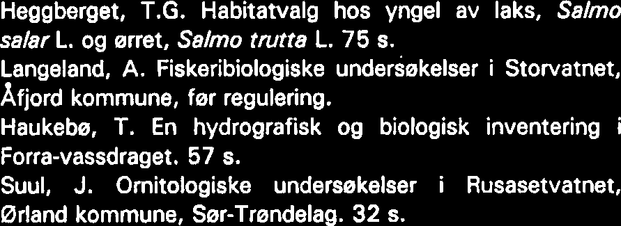 Virkninger pa fiskeribiologiske forhold i Tunnsjeflyene etter 11 ars regulering. (LFI-31). 27 s. Karlsen, S. & Kvam, T. Undersekelser omkring forholdet em-sau i Sanddeladalen, 1975. 17 s. 5.