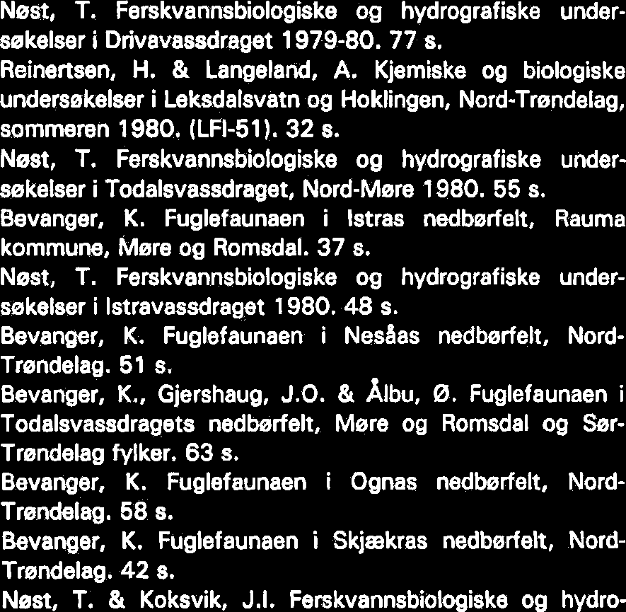 Kvantitative og kvaliative undersekelser sommeren 1978. 28 s. 1 Langeland, A. Fiskeribiologiske undersekelser i vassdrag i Mosvik og Leksvik kommuner i 1978 og 1979 (Meltingvatnet m.fl.). (LFI-44).