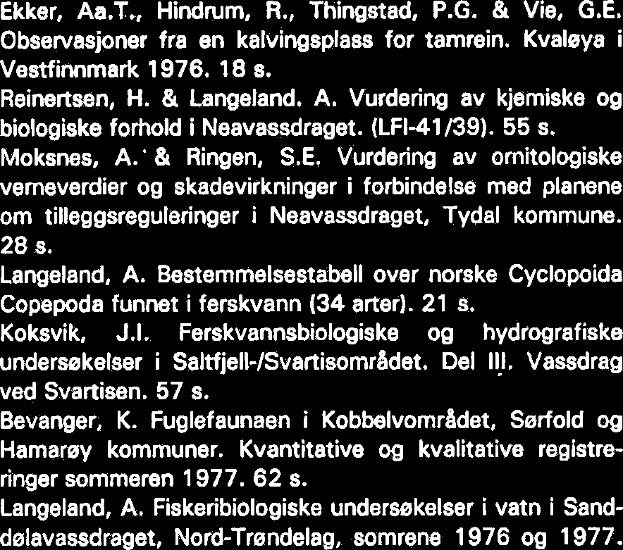Fiskeribiologiske undersakelser i Store og Lille KvernfjeUvatn, Garbergelva ved CtrAsjmn og Presteyene sommeren 1975. (LFI-37). 12 s. Koksvik, J.I. & Dalen, T.