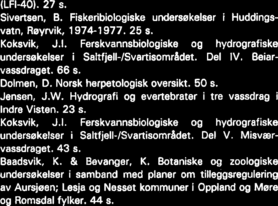 Kvaleya i Vestfinnmark 1976.18 s. Reinertsen, H. & Langeland. A. Vurdering av kjemiske og biologiske forhold i Neavassdraget. (LFI-41139). 55 s. Moksnes, A.' & Ringen, S.E.