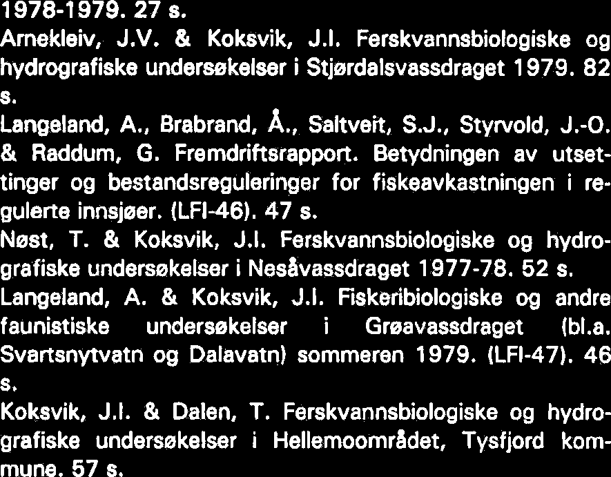 Bevanger, K. & Frengen, O. Ornitologiske verneverdier i Ørland kommunes ~Htmarksomrhder, Ssr-Trendelag. 93 s. Jensen, J.W. Plankton og bunndyr i Aursjemagasinet. 31 s. Langeland, A.