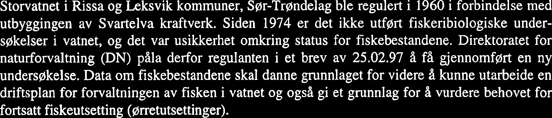 FORORD Storvatnet i Rissa og Leksvik kommuner, Sør-Trøndelag ble regulert i 1960 i forbindelse med utbyggingen av Svartelva kraftverk.