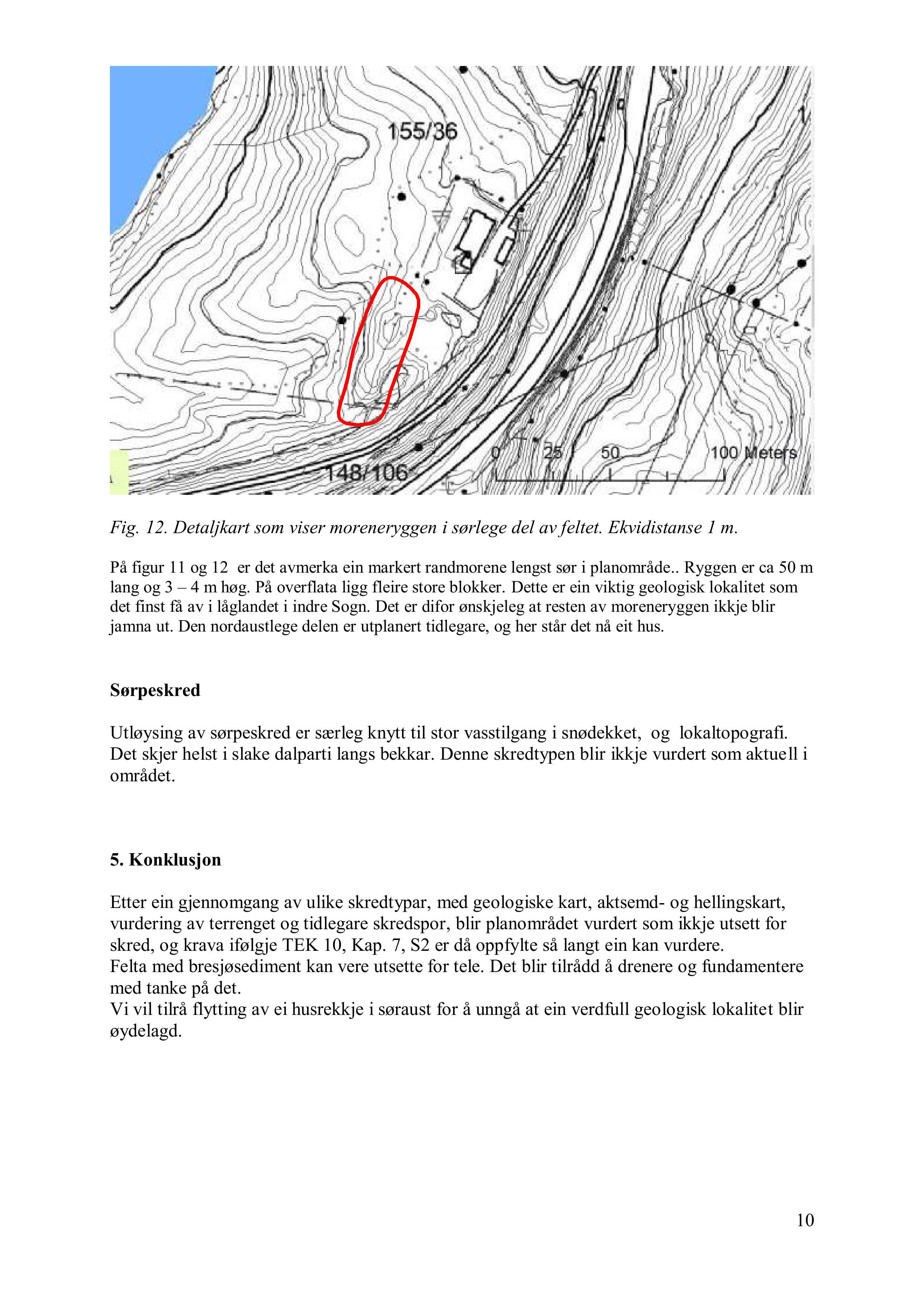 Fig. 12. Detaljkart som viser moreneryggen i sørlege del av feltet. Ekvidistanse 1 m. På figur 11 og 12 er det avmerka ein markert randmorene lengst sør i planområde.