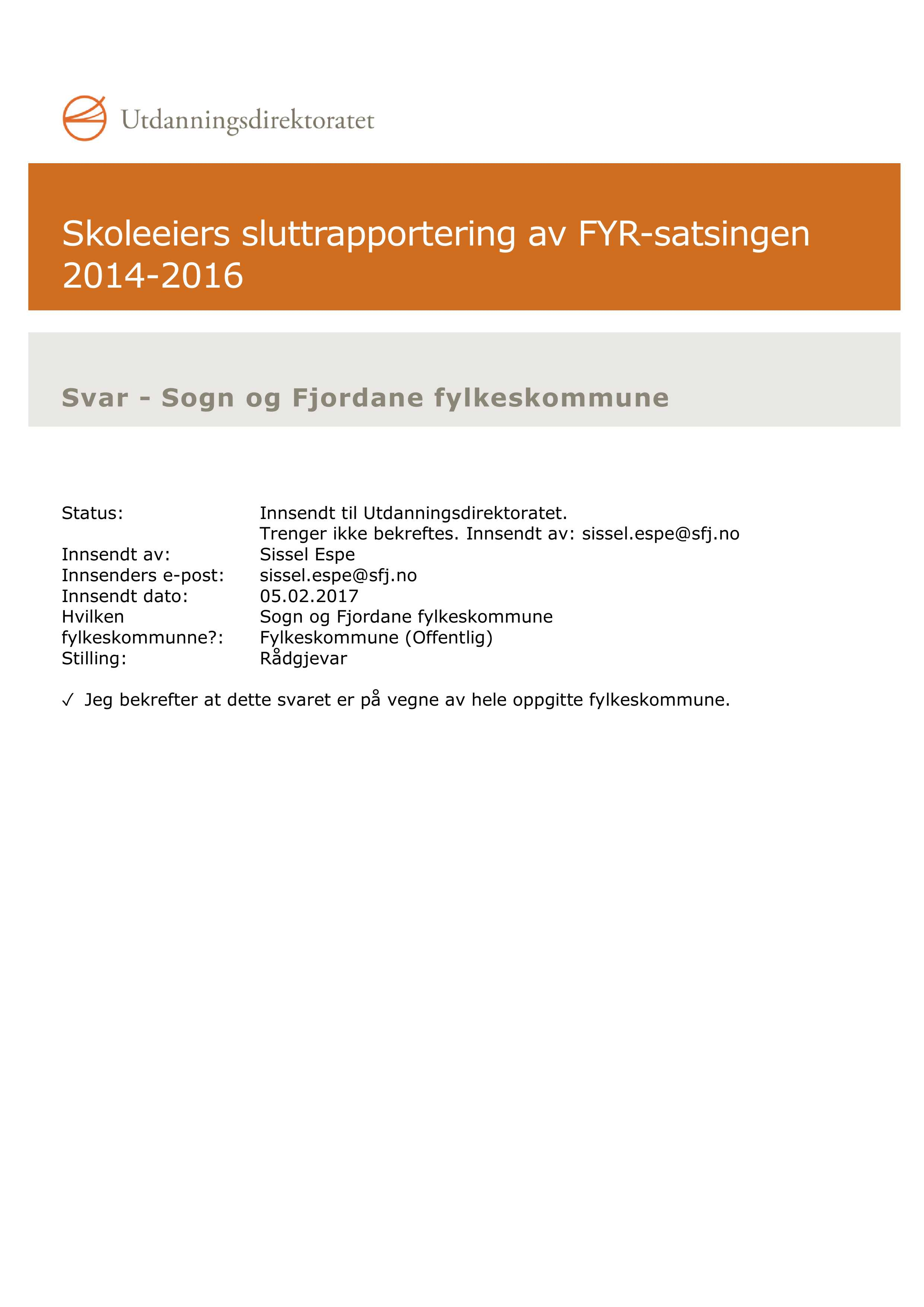 Skoleeiers sluttrapportering 201 4-201 6 av FYR - satsingen Svar - Sogn og Fjordane fylkeskommune Status: Innsendt til Utdanningsdirektoratet. Trenger ikke bekreftes. Innsendt av: sissel.espe@sfj.