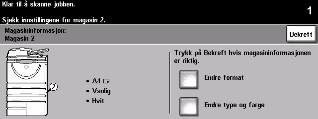 Velg [Bekreft] ELLER [Endre format] og/eller [Endre type og farge] for å programmere magasinet på nytt hvis papirets format, type eller farge er endret.