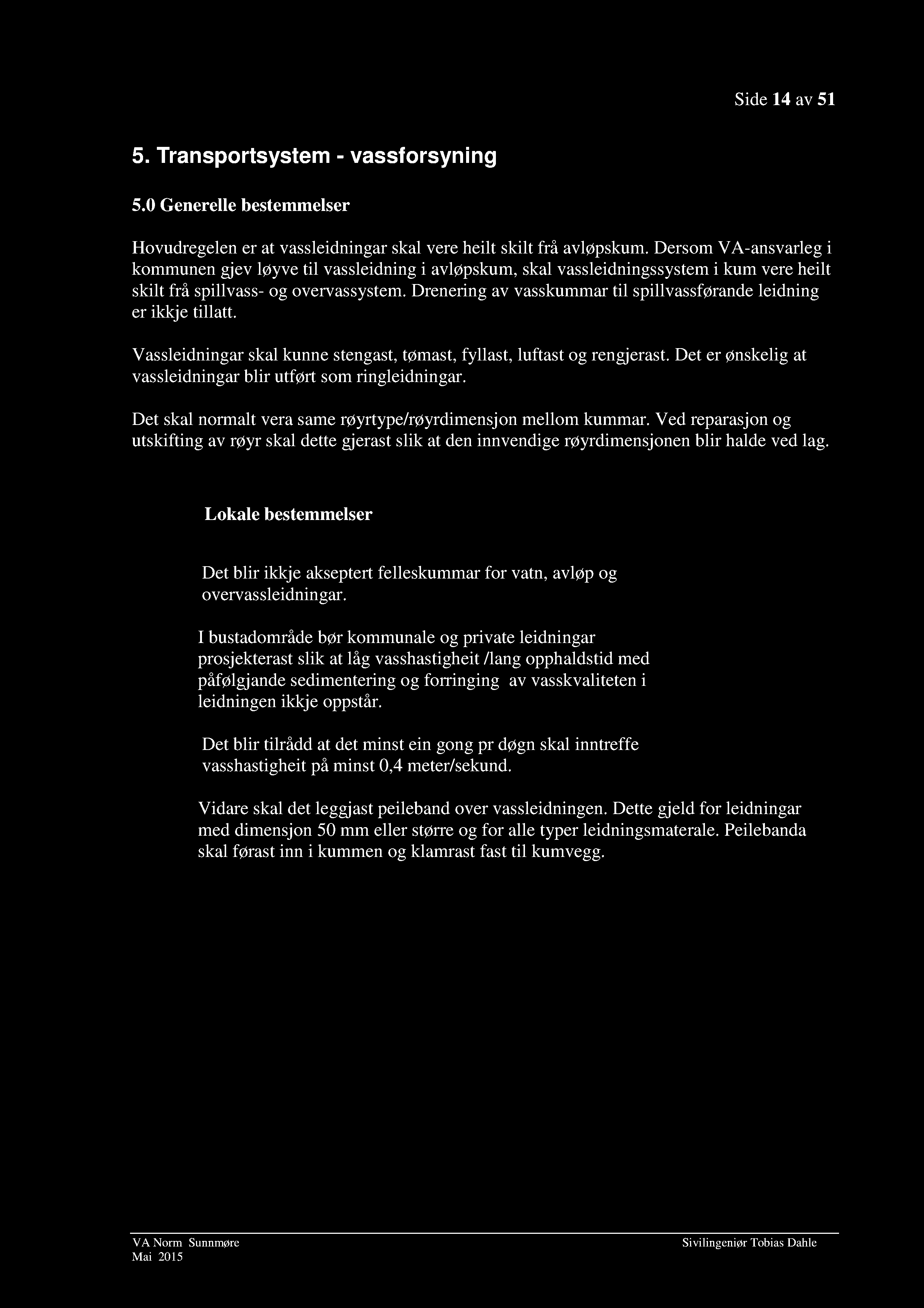 Side 14 av 51 5. Transportsystem - vassforsyning 5.0 Generelle bestemmelser Hovudregelen er at vassleidningar skal vere heilt s kilt frå avløpskum.