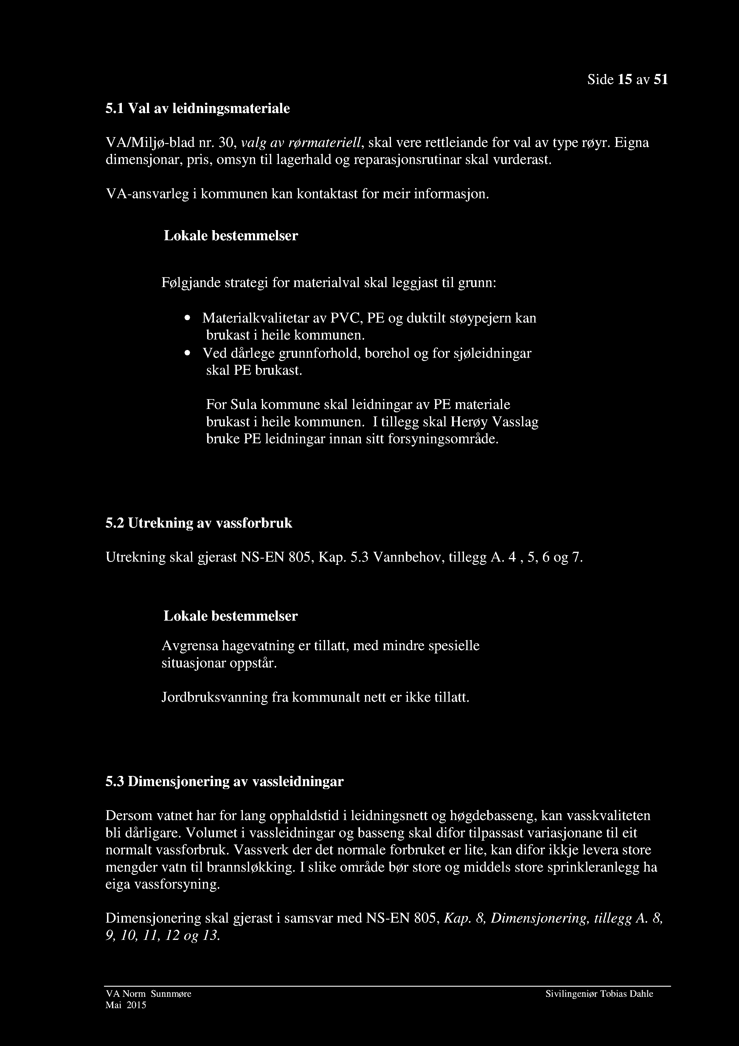 Side 15 av 51 5.1 Val av leidningsmateriale VA/Miljø-blad nr. 30, valg av rørmateriell, skal vere rettleiande for val av type røyr.