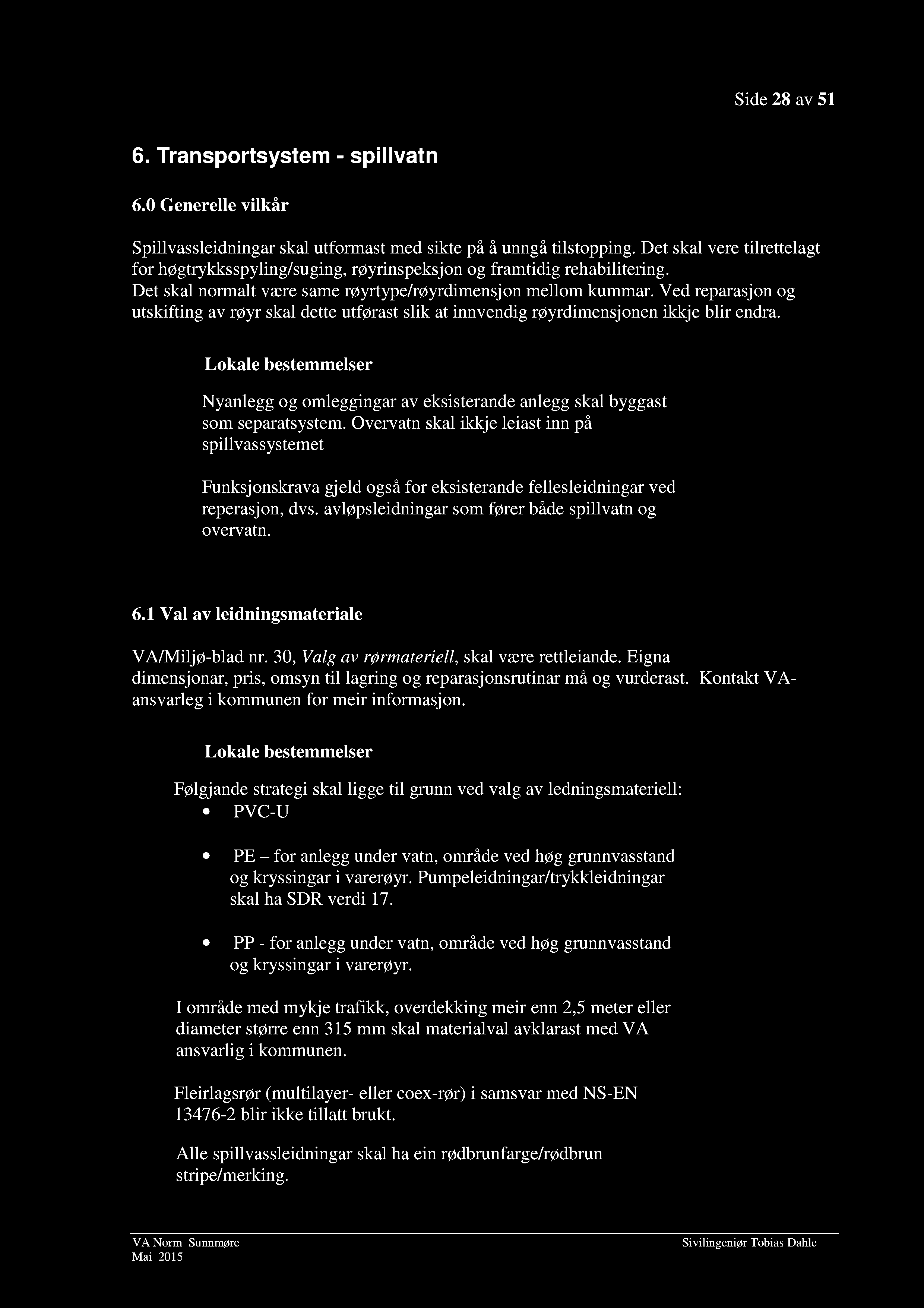 Side 28 av 51 6. Transportsystem - spillvatn 6.0 Generelle vilkår Spillvassleidningar skal utformast med sikte på å u nngå tilstopping.