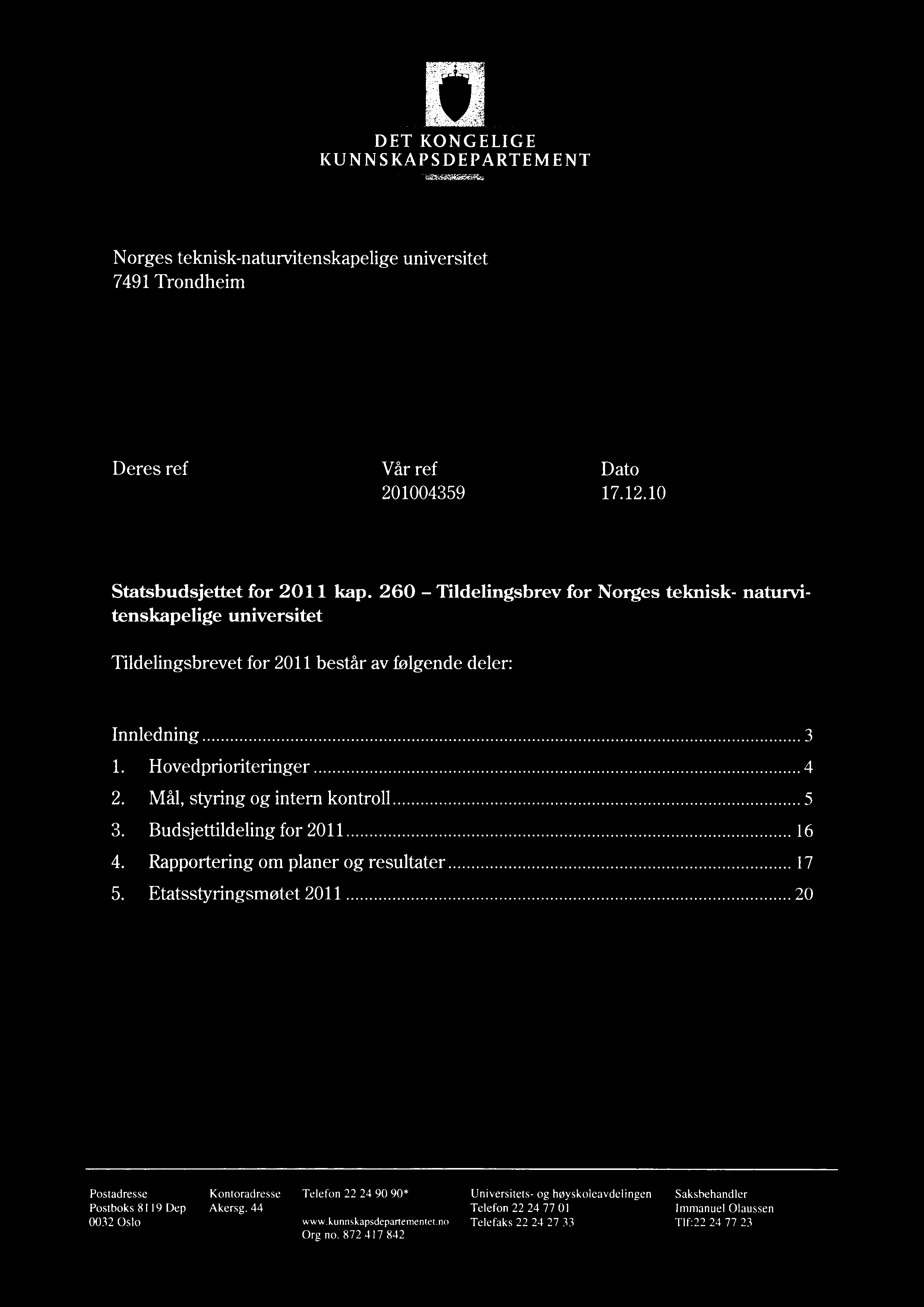 DET KONGELIGE KUNNSKAPSDEPARTEMENT Norges teknisk-naturvitenskapelige universitet 7491 Trondheim Deres ref Vår ref Dato 201004359 17.12.10 Statsbudsjettet for 2011 kap.