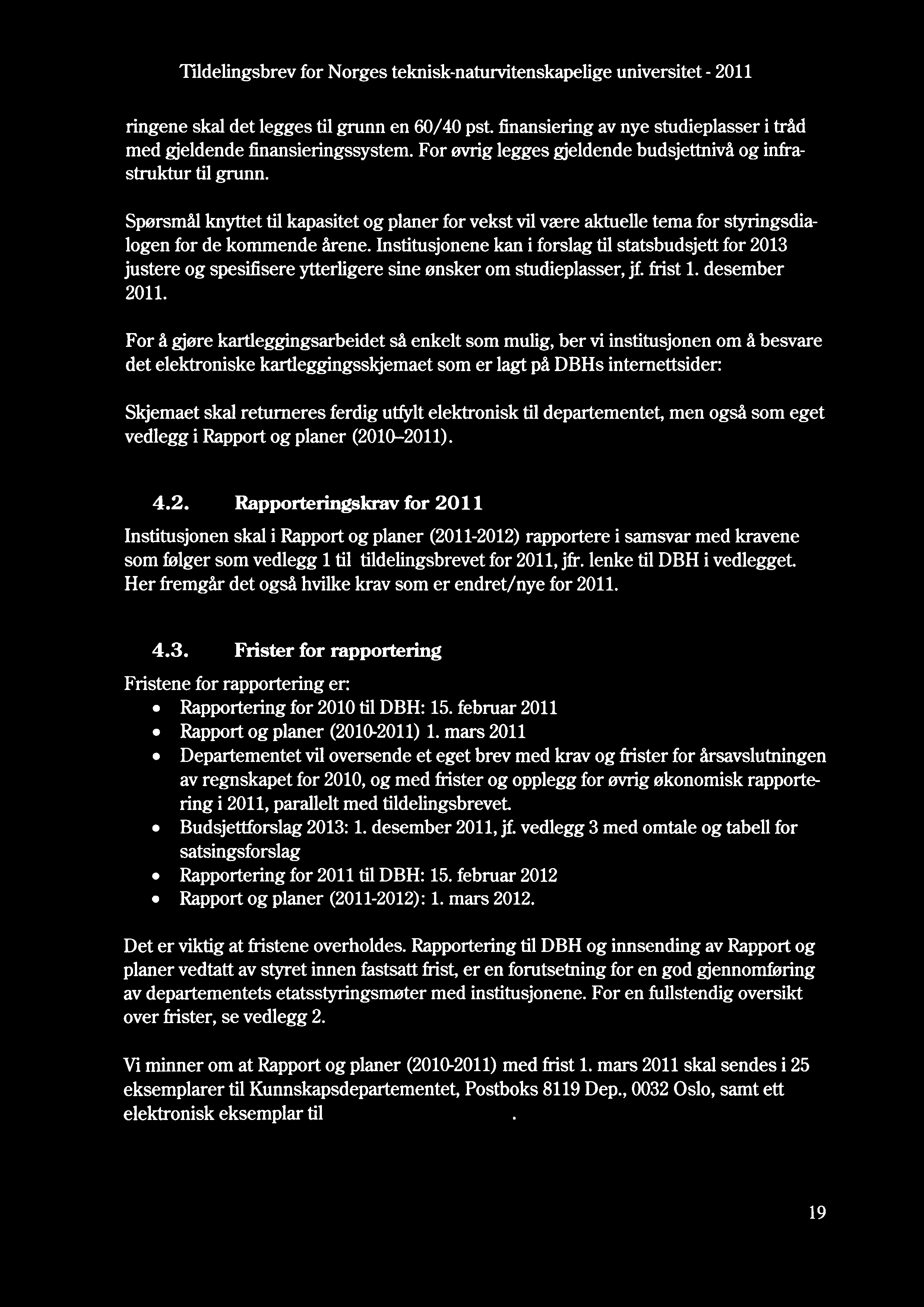 Tfidefingsbrev for Norges teknisk-naturvitenskapefige universitet - 2011 ringene skal det legges til grunn en 60/40 pst finansiering av nye studieplasser i tråd med gjeldende finansieringssystem.