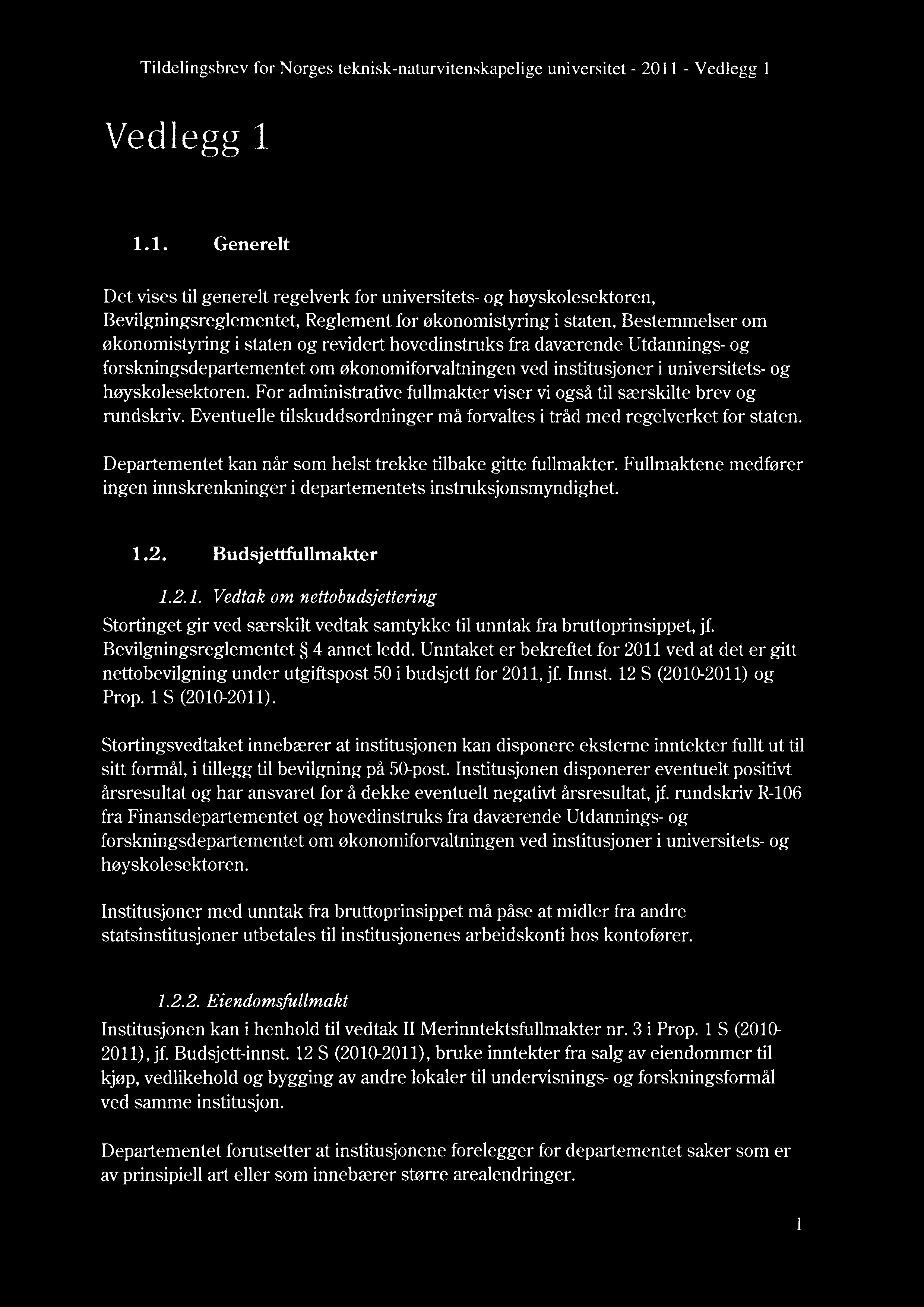 1. Fullmakter 1.1. Generelt Det vises til generelt regelverk for universitets- og høyskolesektoren, Bevilgningsreglementet, Reglement for økonomistyring i staten, Bestemmelser om økonomistyring i
