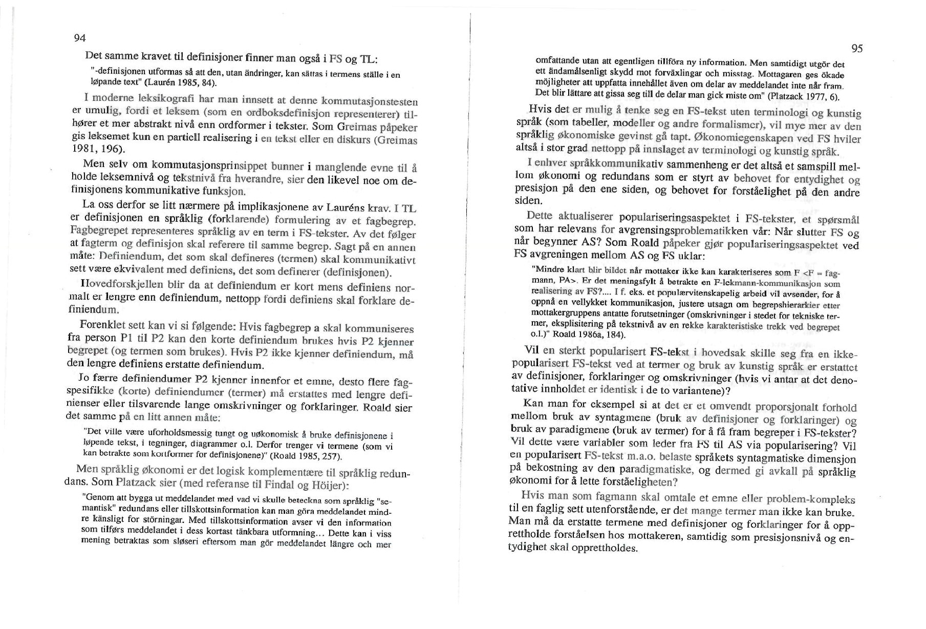 Det samme kravet til definisjoner finner man også i FS og TL: " -definisjonen utformas så alt den, utan andringer. kan sawas. i termens stalle i en løpande text" (Laurén 1985, 84).