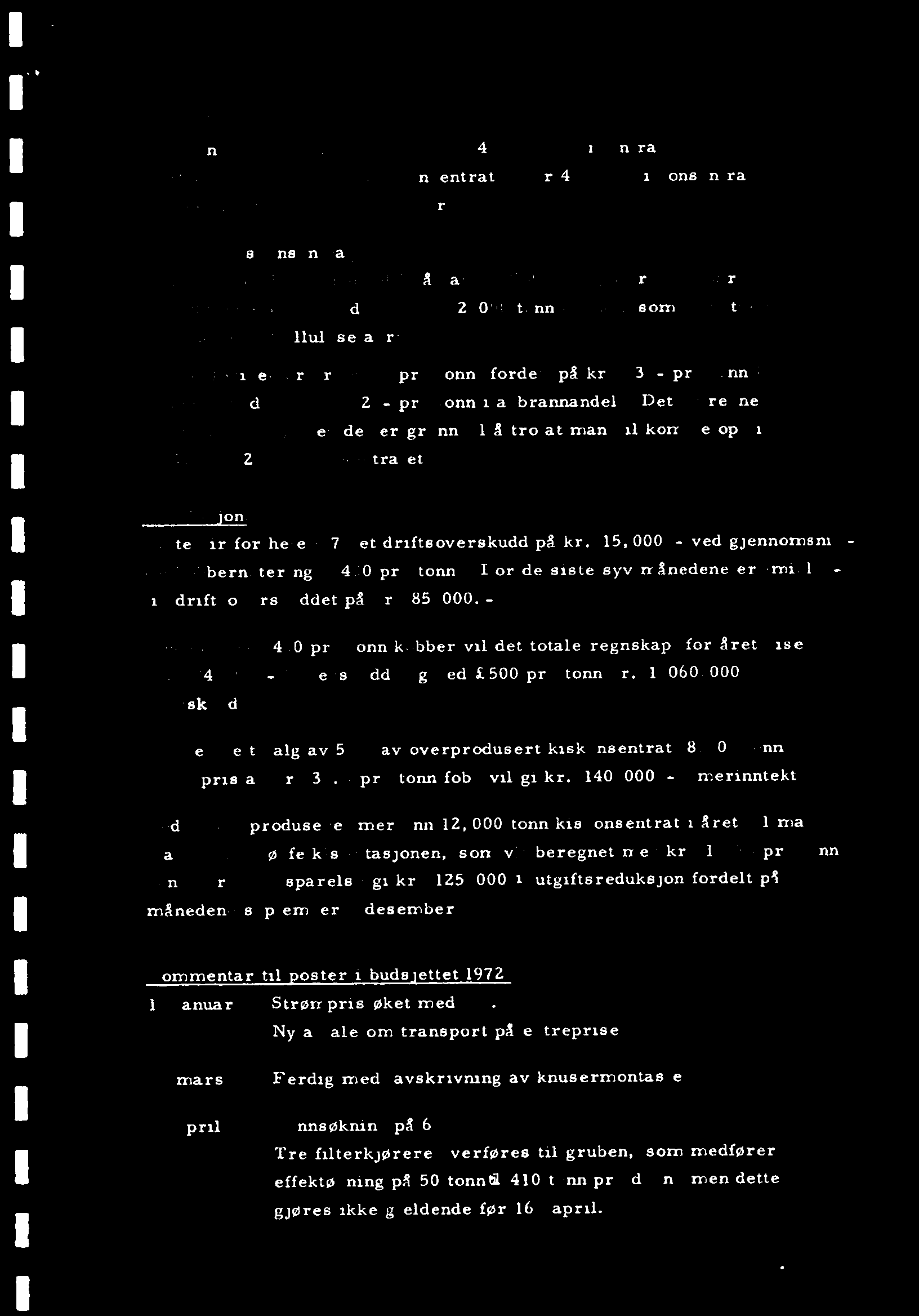 net er regnet d basis 50' - 5, iilen det er grunn tro at man vil kon nie opp i 51-52, i konsentratet. rionklusjon: pette gir for liele 1972 et driftsoverskudd fl kr. 15,000.