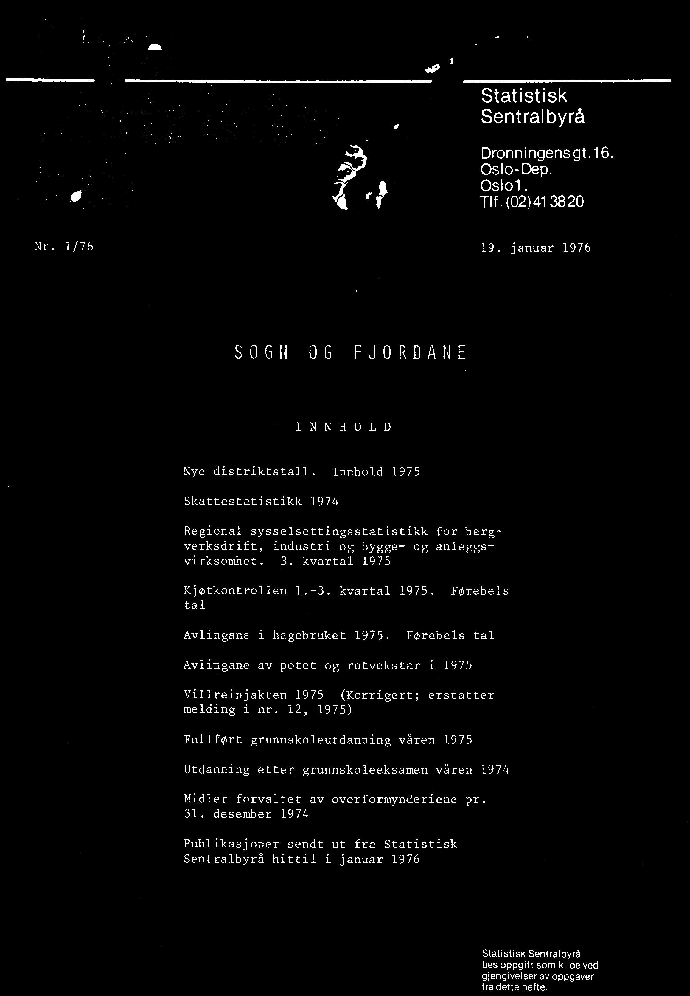 kvartal 1975. Føtrebels Avlingane i hagebruket 1975. Føtrebels tal Avlingane av potet og rotvekstar i 1975 Villreinjakten 1975 (Korrigert; erstatter melding i nr.