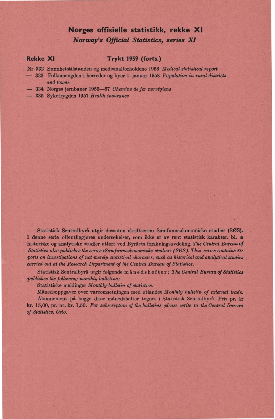 orges offisielle statistikk, rekke XI orway's Official Statistics, series XI Rekke XI Trykt 1959 (forts) r 332 Sunnhetstilstanden og medisinalforboldene 1956 Medical statistical report 333