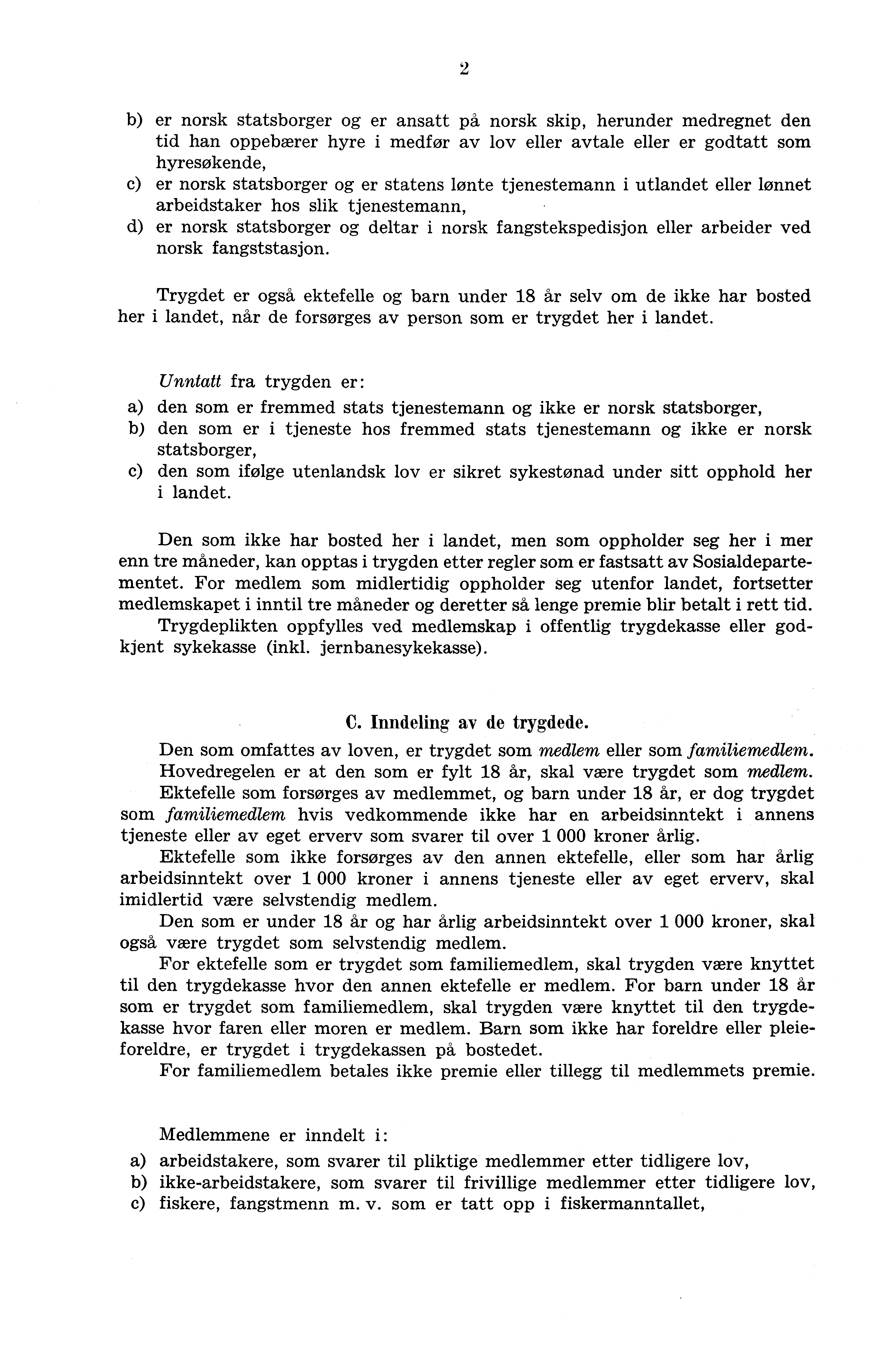 2 b) er norsk statsborger og er ansatt på norsk skip, herunder medregnet den tid han oppebærer hyre i medfor av lov eller avtale eller er godtatt som hyresøkende, c) er norsk statsborger og er