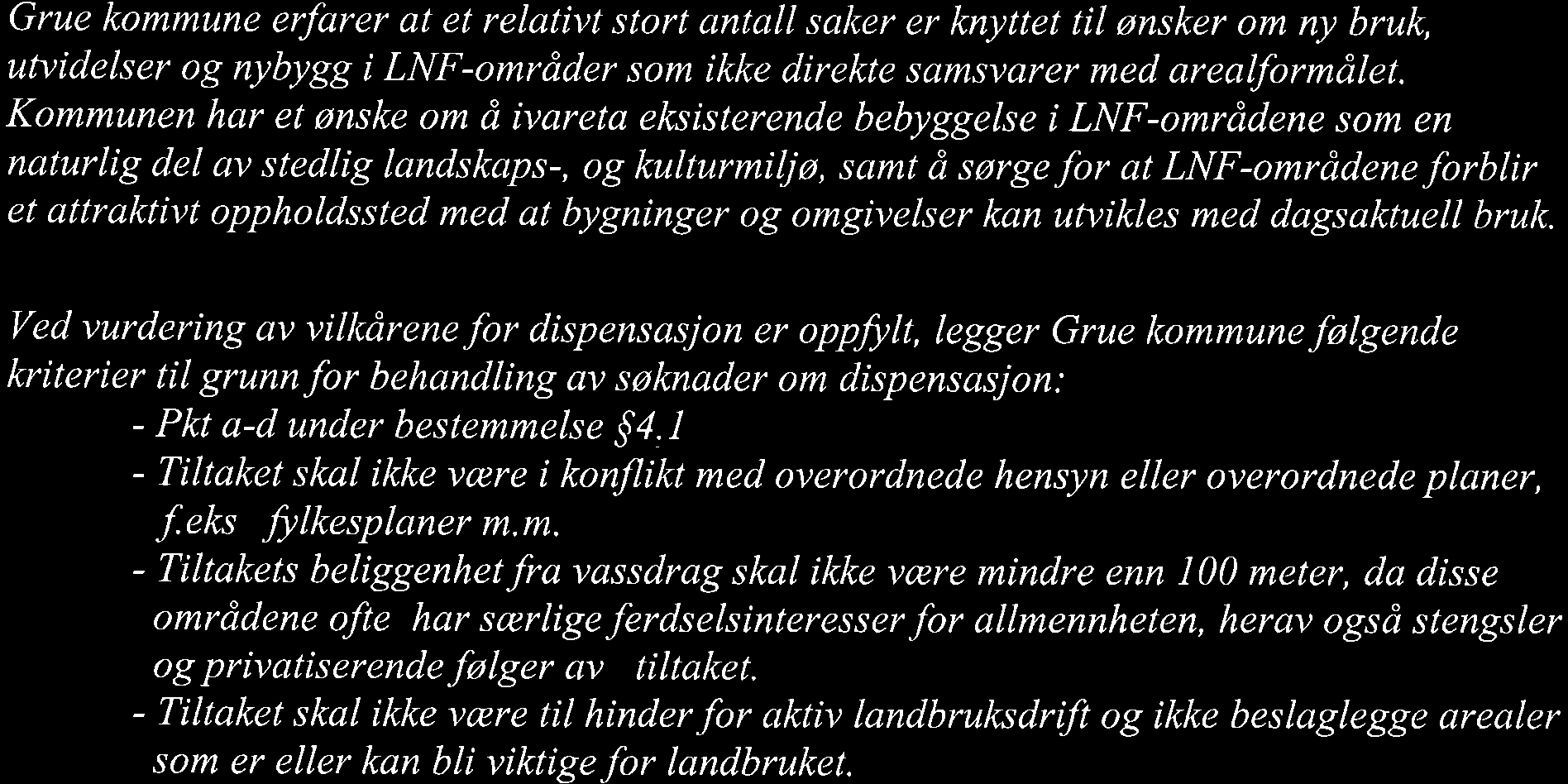 1 heter det; I disse områdene er ny eller utvidelse av eksisterende bolig- og ervervsbebyggelse ikke tillatt, med mindre slik bebyggelse er tilknyttet stedbunden næring.